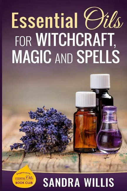 Essential Oils for Witchcraft, Magic and Spells - Paperback