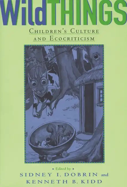 Wild Things: Children's Culture and Ecocriticism - Paperback