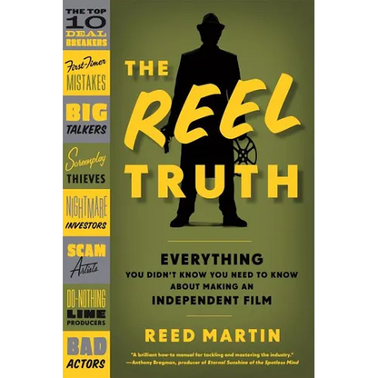 The Reel Truth: Everything You Didn't Know You Need to Know about Making an Independent Film - Paperback
