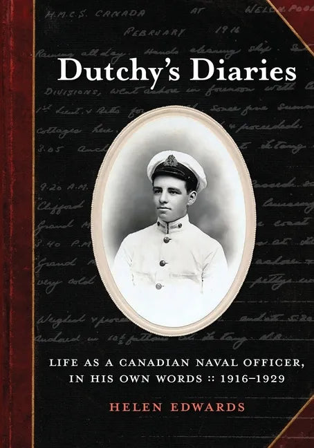 Dutchy's Diaries: Life as a Canadian Naval Officer, In His Own Words: 1916-1929 - Paperback
