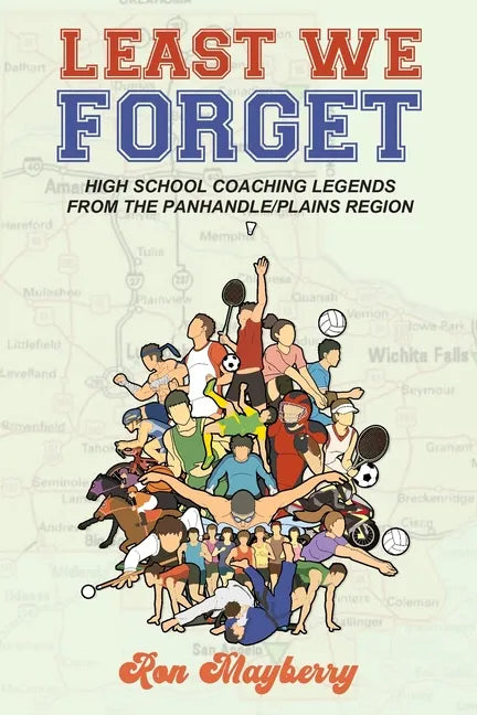 Least We Forget: High School Coaching Legends from the Panhandle/Plains Region - Paperback