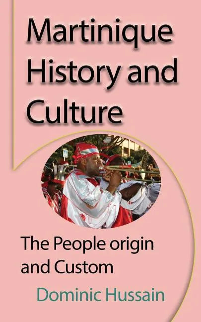 Martinique History and Culture: The People origin and Custom - Paperback