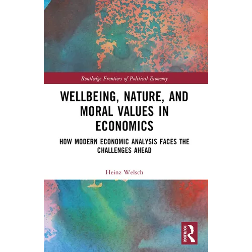 Wellbeing, Nature, and Moral Values in Economics: How Modern Economic Analysis Faces the Challenges Ahead - Paperback