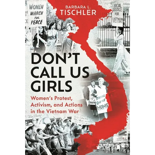 Don't Call Us Girls: Women's Activism, Protest and Actions in the Vietnam War - Hardcover