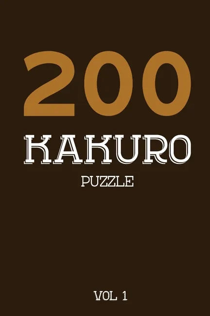 200 Kakuro Puzzle Vol 1: Cross Sums Puzzle Book, hard,10x10, 2 puzzles per page - Paperback