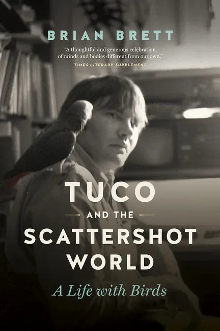 Tuco and the Scattershot World: A Life with Birds - Paperback