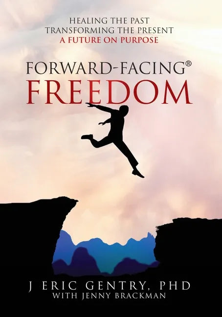Forward-Facing(R) Freedom: Healing the Past, Transforming the Present, A Future on Purpose - Paperback