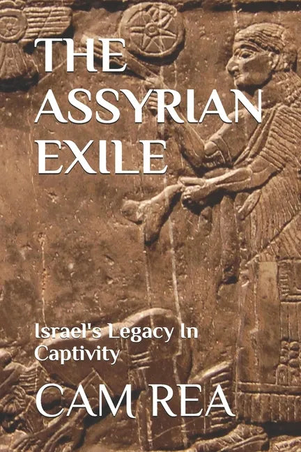 The Assyrian Exile: Israel's Legacy In Captivity - Paperback