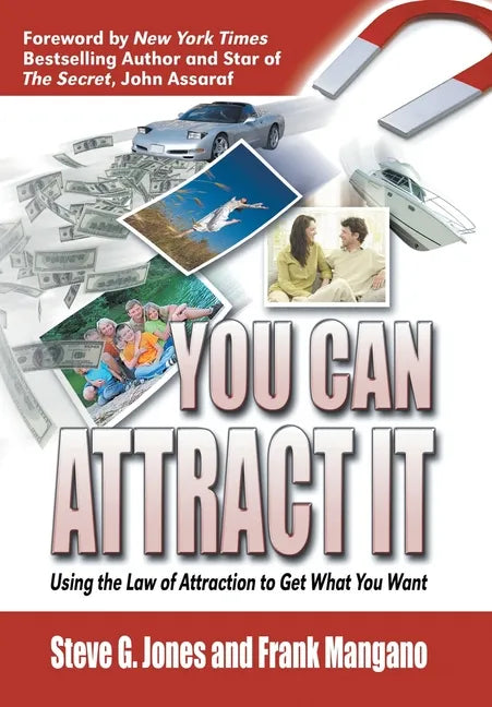 You Can Attract It: Using the Law of Attraction to Get What You Want - Hardcover