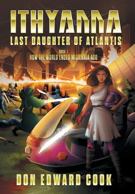 Ithyanna, Last Daughter of Atlantis: Book I: How the World Ended Millennia Ago - Hardcover