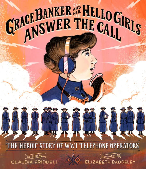 Grace Banker and Her Hello Girls Answer the Call: The Heroic Story of Wwi Telephone Operators - Hardcover