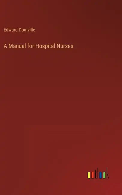 A Manual for Hospital Nurses - Hardcover