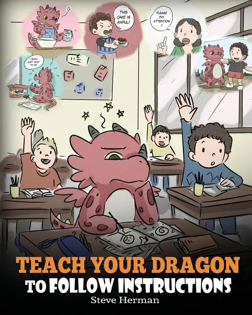 Teach Your Dragon To Follow Instructions: Help Your Dragon Follow Directions. A Cute Children Story To Teach Kids The Importance of Listening and Foll - Paperback