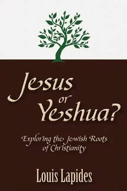 Jesus or Yeshua: Exploring the Jewish Roots of Christianity - Paperback