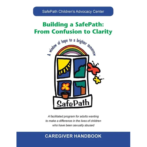 Building a Safepath: from Confusion to Clarity: Caregiver Handbook - Paperback