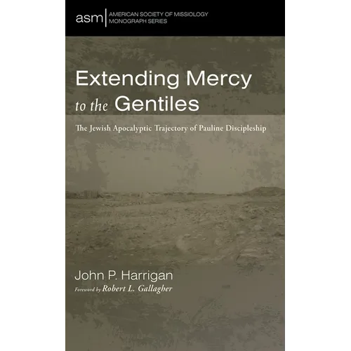 Extending Mercy to the Gentiles: The Jewish Apocalyptic Trajectory of Pauline Discipleship - Paperback