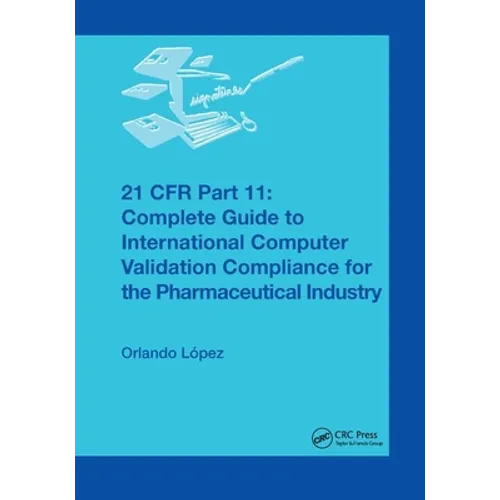 21 Cfr Part 11: Complete Guide to International Computer Validation Compliance for the Pharmaceutical Industry - Paperback