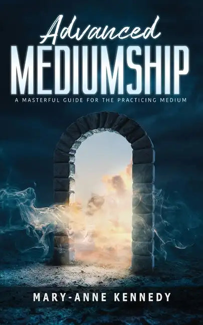 Advanced Mediumship: A Masterful Guide for the Practicing Medium - Paperback