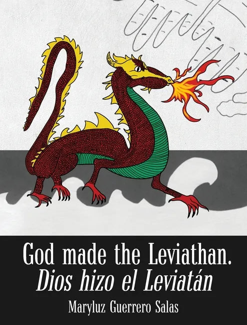 God Made the Leviathan, Dios Hizo el Leviatán: The Dragon, That Serpent of Old, Who Is the Devil and Satan. el Dragón, la Serpiente Antigua, Que Es el - Hardcover