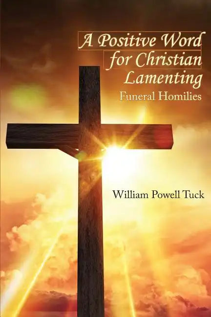 A Positive Word for Christian Lamenting: Funeral Homilies - Paperback