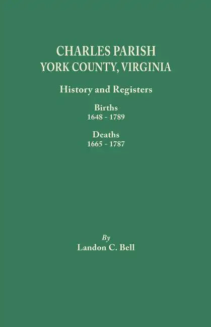 Charles Parish, York County, Virginia. History and Registers: Births 1648-1789, Deaths 1665-1787 - Paperback