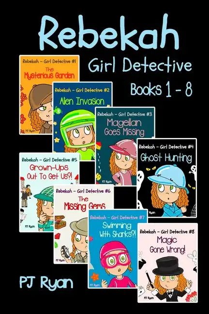 Rebekah - Girl Detective Books 1-8: Fun Short Story Mysteries for Children Ages 9-12 (The Mysterious Garden, Alien Invasion, Magellan Goes Missing, Gh - Paperback
