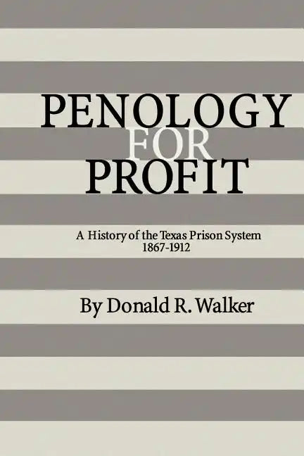 Penology for Profit: A History of the Texas Prison System, 1867-1912 - Paperback