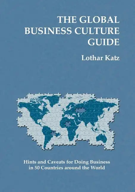 The Global Business Culture Guide: Hints and Caveats for Doing Business in 50 Countries around the World - Paperback