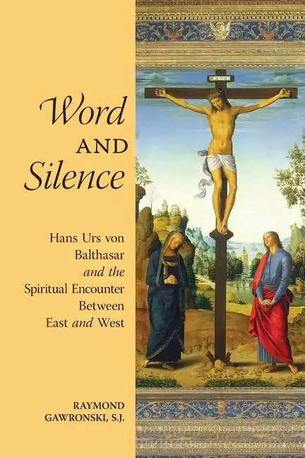 Word and Silence: Hans Urs von Balthasar and the Spiritual Encounter Between East and West - Paperback