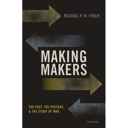 Making Makers: The Past, the Present, and the Study of War - Hardcover