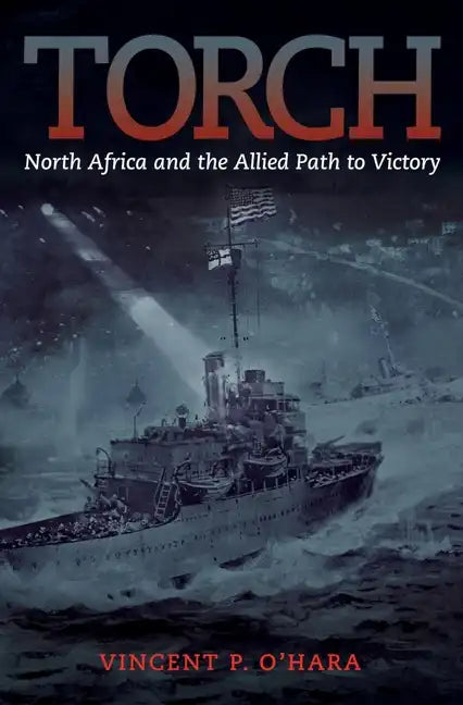 Torch: North Africa and the Allied Path to Victory - Paperback