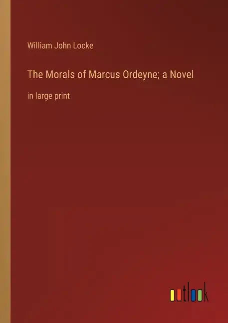 The Morals of Marcus Ordeyne; a Novel: in large print - Paperback