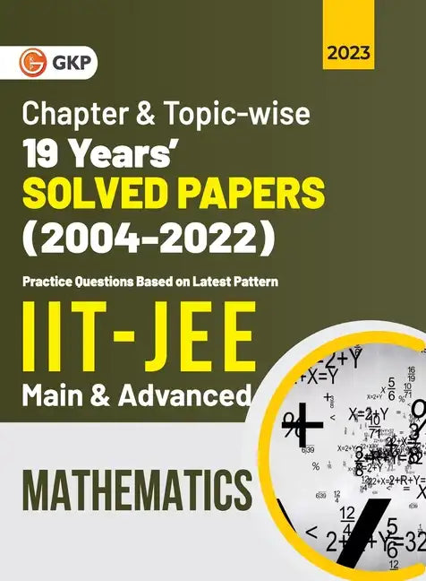 IIT JEE 2023 Mathematics (Main & Advanced) - 19 Years Chapter wise & Topic wise Solved Papers 2004-2022 - Paperback