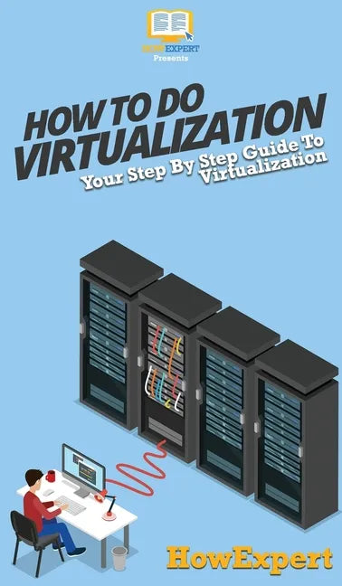How To Do Virtualization: Your Step By Step Guide To Virtualization - Hardcover