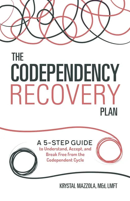 The Codependency Recovery Plan: A 5-Step Guide to Understand, Accept, and Break Free from the Codependent Cycle - Paperback