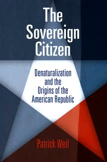 The Sovereign Citizen: Denaturalization and the Origins of the American Republic - Paperback