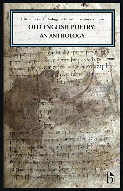 Old English Poetry: An Anthology: A Broadview Anthology of British Literature Edition - Paperback