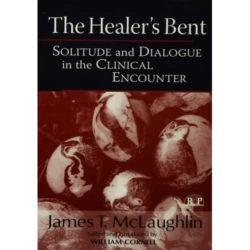 The Healer's Bent: Solitude and Dialogue in the Clinical Encounter - Paperback