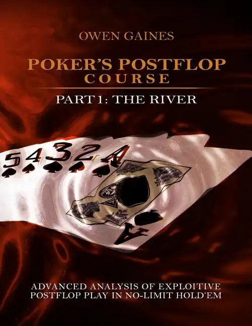 Poker's Postflop Course Part 1: Advanced Analysis of Exploitive Postflop Play in No-Limit Hold'em: The River - Paperback