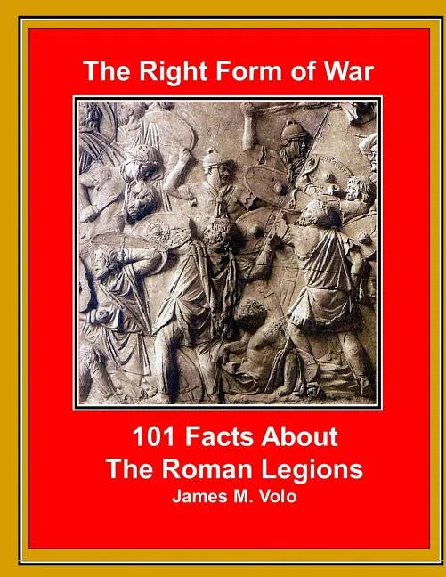 The Right Form of War: 101 Facts About the Roman Legions - Paperback