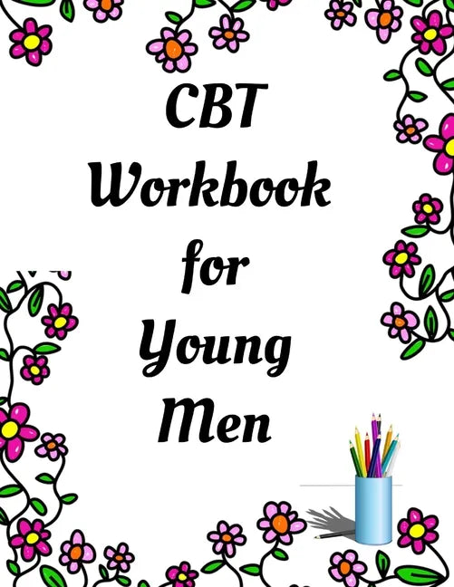 CBT Workbook for Young Men: Your Guide for CCBT Workbook for Young Men Your Guide to Free From Frightening, Obsessive or Compulsive Behavior, Help - Paperback