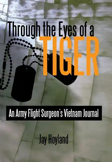 Through the Eyes of a Tiger: An Army Flight Surgeon's Vietnam Journal - Hardcover