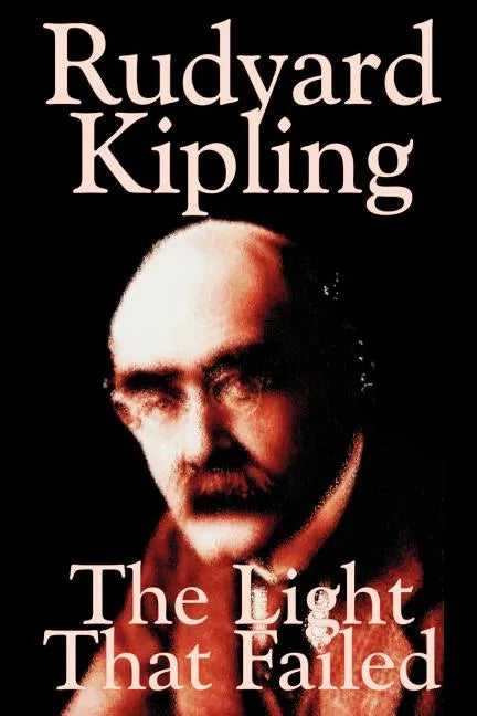 The Light That Failed by Rudyard Kipling, Fiction, Historical - Paperback