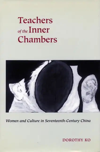 Teachers of the Inner Chambers: Women and Culture in Seventeenth-Century China - Paperback