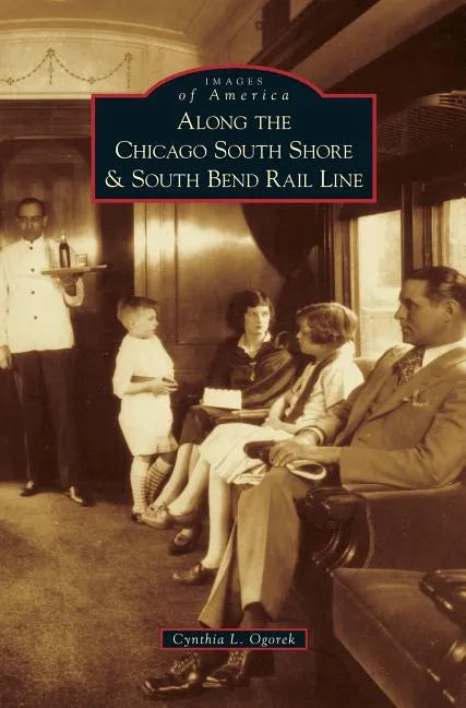 Along the Chicago South Shore & South Bend Rail Line - Hardcover