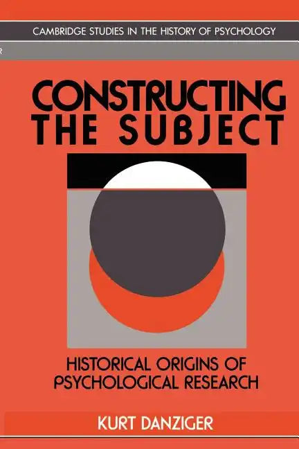 Constructing the Subject: Historical Origins of Psychological Research - Paperback