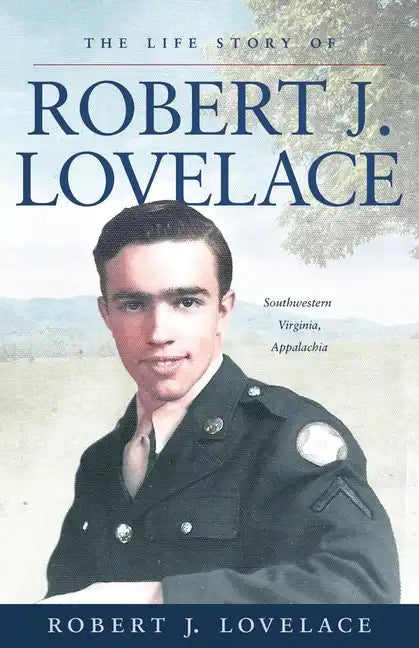 The Life Story of Robert J. Lovelace: Southwestern Virginia, Appalachia - Paperback