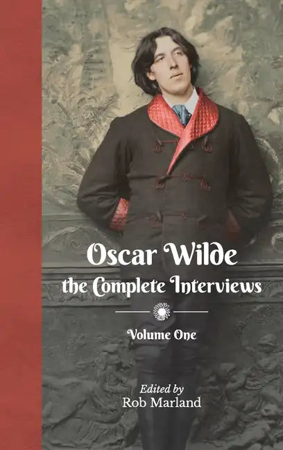Oscar Wilde - The Complete Interviews - Volume One - Hardcover