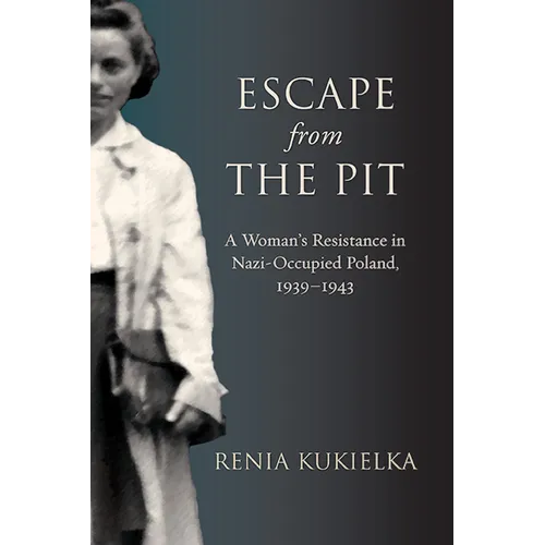 Escape from the Pit: A Woman's Resistance in Nazi-Occupied Poland, 1939-1943 - Paperback
