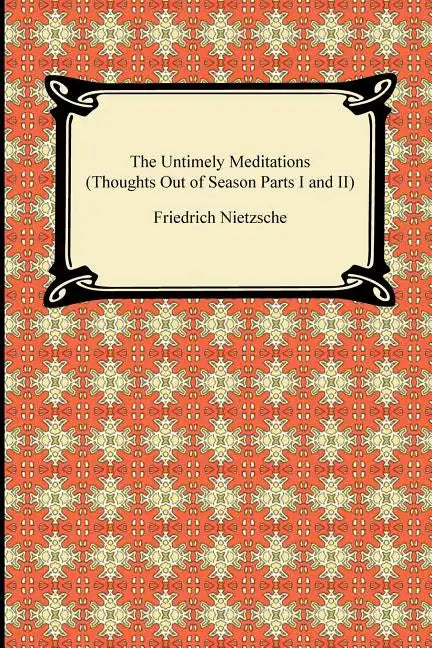 The Untimely Meditations (Thoughts Out of Season Parts I and II) - Paperback